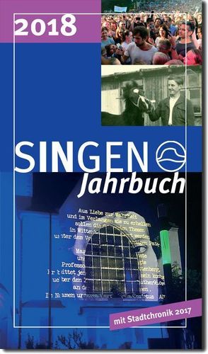 Stadt Singen – Jahrbuch / SINGEN Jahrbuch 2018 von Bauer,  Christoph, Braun,  Joerg, Carmen,  Scheide, Conrady,  Thomas, Ellenberger,  Lars, Fiedler,  Oliver, Fink,  Andrea, Götz,  Simon, Hald,  Jürgen, Häusler,  Bernd, Helpap,  Burkhard, Heppeler,  Jeremias, Huebner,  Michael, Jägle,  Roland, Kessler-Franzen,  Claudia, Knoblauch,  Alois, Lichtenberg,  Jörg, Lorenz-Schäufele,  Heidi, Losse,  Michael, Mügge,  Thomas, Panzer,  Britta, Springe,  Gerd, Stadt Singen (Hohentwiel), Waibel,  Wilhelm J, Walz,  Bernd, Warndorf,  Thomas, Wolf,  Klaus