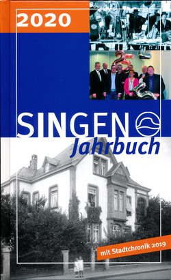 Stadt Singen – Jahrbuch / SINGEN Jahrbuch 2020 / Singener Jahrbuch 2020 – Stadtchronik 2019 von Bandel,  Michael, Bassler,  Manfred, Breyer,  Susanne, Freiberg,  Mara, Götz,  Simon, Graf-Boos,  Ursula, Häusler,  Bernd, Heidi,  Lorenz-Schäufele, Heintschel,  Wolfgang, Heller-Tassoni,  Patricia, Huber,  Axel, Huebner,  Michael, Jagode,  Andrea, Johann,  Dietmar, Klaiber,  Udo, Kornmayer,  Reinhard, Müller,  Tobias, Netzhammer,  Veronika, Neubert,  Miriam, Oehle,  Dirk, Panzer,  Britta, Peter,  Klaus-Michael, Scheufele,  Catharina, Schwarz,  Peter, Stadt Singen (Hohentwiel), Storz,  Hans-Peter, Storz,  Sandra, Unbehaun-Maier,  Gabriela, Waibel,  Wilhelm J, Weber,  Markus, Welsch,  Marcus, Wöhrle,  Gaby, Wöhrle,  Hans, Woll,  Eberhard