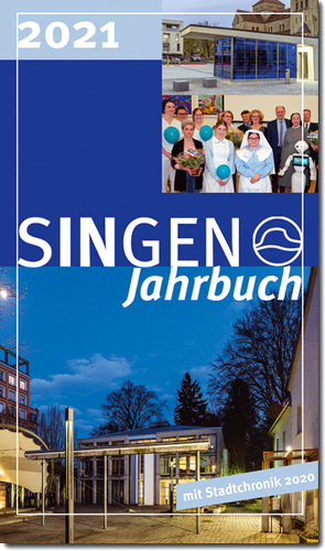 Stadt Singen – Jahrbuch / SINGEN Jahrbuch 2021 / Singener Jahrbuch 2021 – Stadtchronik 2020 von Bach,  Jennifer, Brosig,  Patrick, Brößke,  Kirsten, Brügel,  Tilo, Demmer,  Markus, Dusilo,  Jolanta, Engelhardt,  Udo, Fahr,  Harald, Faustmann,  Carolin, Gotzmann,  Michael, Greuter,  Karin, Gulde,  Jürgen, Hald,  Jürgen, Häusler,  Bernd, Heintschel,  Wolfgang, Huber,  Axel, Huebner,  Michael, Jagode,  Andrea, Kramer,  Wolfgang, Lo Conte,  Raphael, Mohr,  Stefan, Ossege-Eckert,  Brigitte, Panzer,  Britta, Peter,  Klaus-Michael, Ribeiro Mendes,  Paula, Schiele,  Holger, Schilhab,  Daniela, Schürmann,  Ute, Segger,  Sabrina, Siebold,  Christian, Springe,  Gerd, Stadt Singen (Hohentwiel), Vayhinger,  Helena, Wadehn,  Marcus, Walz,  Bernd, Weber,  Dietmar, Wetzel,  Kurt, Wiemann,  Dieter, Wocher,  Werner, Ziegler,  Alina-Maria