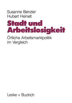 Stadt und Arbeitslosigkeit von Benzler,  Susanne, Heinelt,  Hubert