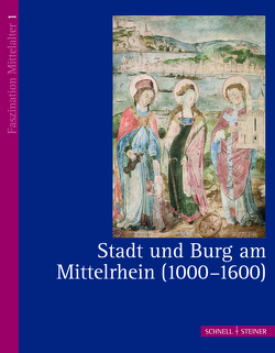 Stadt und Burg am Mittelrhein (1000 – 1600) von Direktion Landesmuseum Koblenz, Friedhoff,  Jens, Generaldirektion Kulturelles Erbe, Heising,  Alexander, Kaiser-Lahme,  Angela, Ostrowitzki,  Anja, Schmandt,  Matthias, Teegen,  Wolf-Rüdiger, Thon,  Alexander, von Berg,  Axel, von Preuschen,  Markus Fritz, Wendt,  Achim