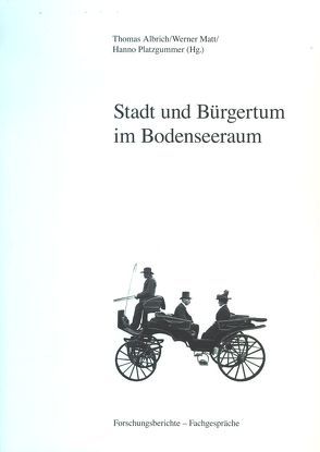 Stadt und Bürgertum im Bodenseeraum von Albrich,  Thomas, Matt,  Werner, Platzgummer,  Hanno