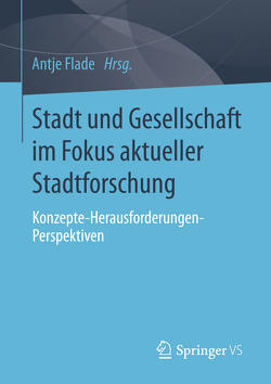 Stadt und Gesellschaft im Fokus aktueller Stadtforschung von Flade,  Antje