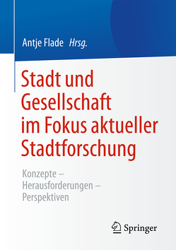 Stadt und Gesellschaft im Fokus aktueller Stadtforschung von Flade,  Antje