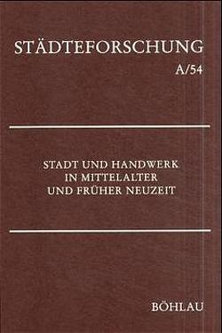 Stadt und Handwerk in Mittelalter und Früher Neuzeit von Kaufhold,  Karl Heinrich, Reininghaus,  Wilfried