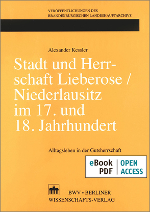 Stadt und Herrschaft Lieberose/Niederlausitz im 17. und 18. Jahrhundert von Kessler,  Alexander