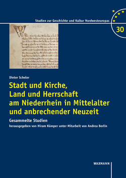 Stadt und Kirche, Land und Herrschaft am Niederrhein in Mittelalter und anbrechender Neuzeit von Berlin,  Andrea, Kümper,  Hiram, Scheler,  Dieter