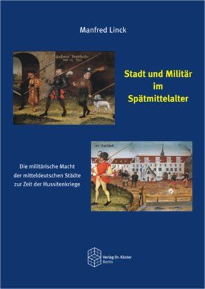 Stadt und Militär im Spätmittelalter von Linck,  Manfred