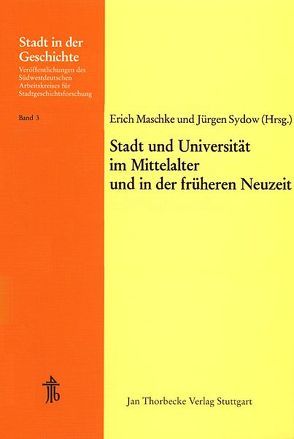 Stadt und Universität im Mittelalter und in der früheren Neuzeit von Maschke,  Erich, Sydow,  Jürgen