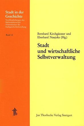 Stadt und wirtschaftliche Selbstverwaltung von Kirchgässner,  Bernhard, Naujoks,  Eberhard