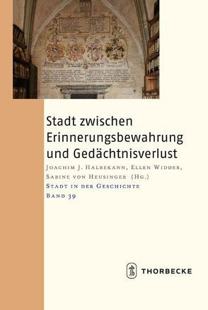 Stadt zwischen Erinnerungsbewahrung und Gedächtnisverlust von Halbekann,  Joachim J, von Heusinger,  Sabine, Widder,  Ellen