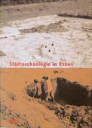 Stadtarchäologie in Essen von Brand,  Cordula, Grabowsky,  Dirk, Hartwich,  Hermann, Hopp,  Detlef, Hübner,  Brigitta, Khil,  Bianca, Mesenburg,  Peter, Schneider,  Elke