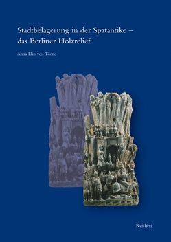 Stadtbelagerung in der Spätantike – das Berliner Holzrelief von Törne,  Anna Elin von