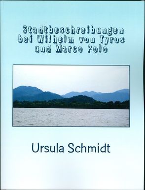 Stadtbeschreibungen bei Wilhelm von Tyrus und Marco Polo von Schmidt,  Ursula