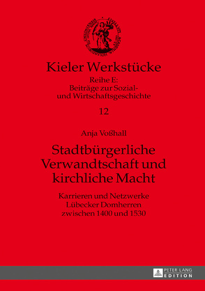 Stadtbürgerliche Verwandtschaft und kirchliche Macht von Voßhall,  Anja