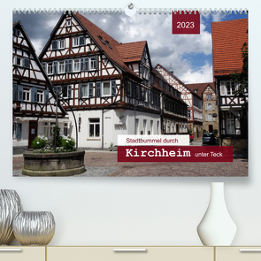 Stadtbummel durch Kirchheim unter Teck (Premium, hochwertiger DIN A2 Wandkalender 2023, Kunstdruck in Hochglanz) von Keller,  Angelika