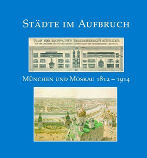 Städte im Aufbruch. München und Moskau 1812-1914. von Flierl,  Bertold, Heimers,  Manfred P, Hetzer,  Gerhard, Vedernikova,  Galina