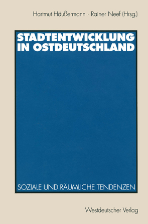 Stadtentwicklung in Ostdeutschland von Häußermann,  Hartmut, Neef,  Rainer