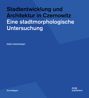 Stadtentwicklung und Architektur in Czernowitz von Lienemeyer,  Julia