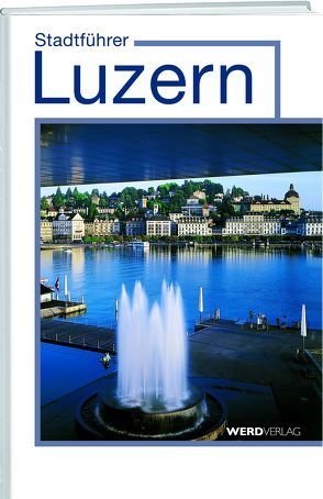 Stadtführer Luzern von Bossart,  Pirmin, Nager,  Nique, Rosenkranz,  Paul, Stadelmann,  Jürg, Steinmann,  Mathias