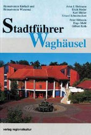 Stadtführer Waghäusel von Hiltwein,  Peter, Hofmann,  Artur J, Mahl,  Hugo, Meder,  Erich, Mueller,  Karl, Roth,  Gilbert, Schmittechert,  Erhard