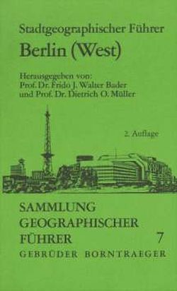 Stadtgeographischer Führer Berlin (West) von Aust,  Bruno, Bader,  Frido J, Boesler,  Klaus A, Müller,  Dietrich O, Schultze,  Joachim H