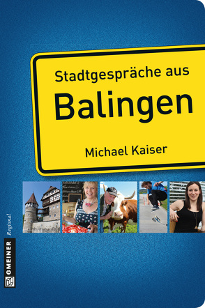 Stadtgespräche aus Balingen von Kaiser,  Michael