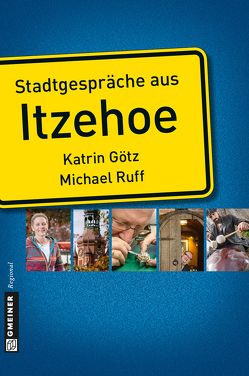 Stadtgespräche aus Itzehoe von Götz,  Katrin, Ruff,  Michael