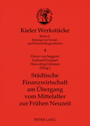 Städtische Finanzwirtschaft am Übergang vom Mittelalter zur Frühen Neuzeit von Fouquet,  Gerhard, Gilomen,  Hans-Jörg, von Seggern,  Harm