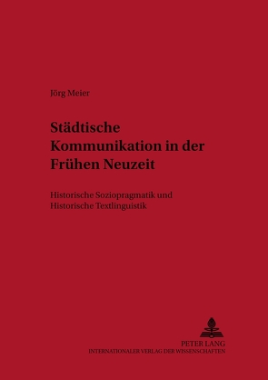 Städtische Kommunikation in der Frühen Neuzeit von Meier,  Jörg