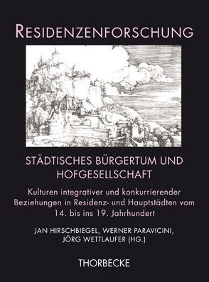 Städtisches Bürgertum und Hofgesellschaft von Hirschbiegel,  Jan, Paravicini,  Werner, Wettlaufer,  Jörg