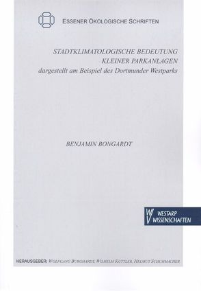 Stadtklimatologische Bedeutung kleiner Parkanlagen dargestellt am Beispiel des Dortmunder Westparks von Bongardt,  Benjamin