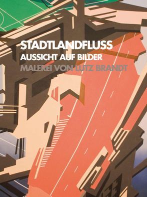 STADTLANDFLUSS. Aussicht auf Bilder. von Aufenanger,  Jörg, Brandt,  Lutz, Fischer,  Arno, Füsers,  Clemens, Höhne,  Günter, Oppelt,  Ulrike