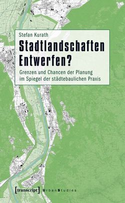 Stadtlandschaften Entwerfen? von Kurath,  Stefan