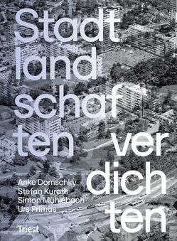 Stadtlandschaften verdichten von Domschky,  Anke, Kurath,  Stefan, Mühlebach,  Simon, Primas,  Urs