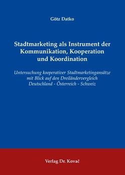 Stadtmarketing als Instrument der Kommunikation, Kooperation und Koordination von Datko,  Götz