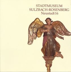 Stadtmuseum Sulzbach-Rosenberg – Neustadt 16 von Bradl,  Hans, Fuger,  Walter, Geismann,  Gerd, Grünthaler,  Karl, Hartmann,  Johannes, Meiller,  Dieter, Metzger,  Alfons, Mühlbauer,  Siegfried, Mühlbauer,  Stephan, Petzet,  Michael, Preissl,  Rupert D, Pufke,  Arthur, Rebhan,  Dieter, Stoiber,  Edmund, Vogl,  Elisabeth, Wagner,  Hans, Zehetmair,  Hans