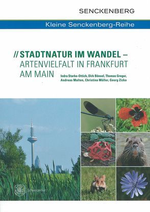 Stadtnatur im Wandel – Artenvielfalt in Frankfurt am Main von Bönsel,  Dirk, Gregor,  Thomas, Malten,  Andreas, Müller,  Christina, Starke-Ottich,  Indra, Zizka,  Georg