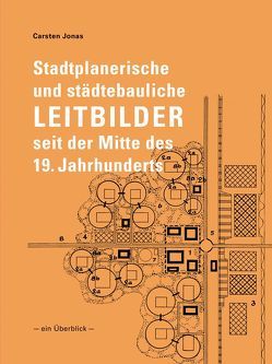 Stadtplanerische und städtebauliche Leitbilder seit der Mitte des 19. Jahrhunderts von Jonas,  Carsten