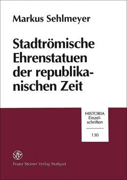 Stadtrömische Ehrenstatuen der republikanischen Zeit von Sehlmeyer,  Markus