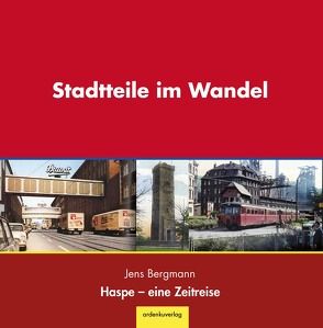 Stadtteile im Wandel – Haspe eine Zeitreise von Bergmann,  Jens