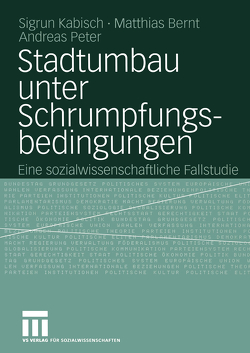 Stadtumbau unter Schrumpfungsbedingungen von Bernt,  Matthias, Kabisch,  Sigrun, Peter,  Andreas