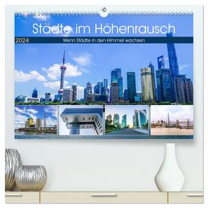 Städte im Höhenrausch – Wenn Städte in den Himmel wachsen (hochwertiger Premium Wandkalender 2024 DIN A2 quer), Kunstdruck in Hochglanz von Nawrocki,  Markus