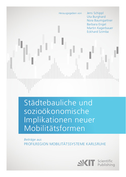 Städtebauliche und sozioökonomische Implikationen neuer Mobilitätsformen. Beiträge aus: Profilregion Mobilitätssysteme Karlsruhe von Baumgartner,  Nora, Burghard,  Uta, Engel,  Barbara, Kagerbauer,  Martin, Schippl,  Jens, Szimba,  Eckhard