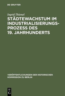 Städtewachstum im Industrialisierungsprozess des 19. Jahrhunderts von Büsch,  Otto, Thienel,  Ingrid