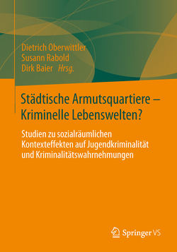 Städtische Armutsquartiere – Kriminelle Lebenswelten? von Baier,  Dirk, Oberwittler,  Dietrich, Rabold,  Susann