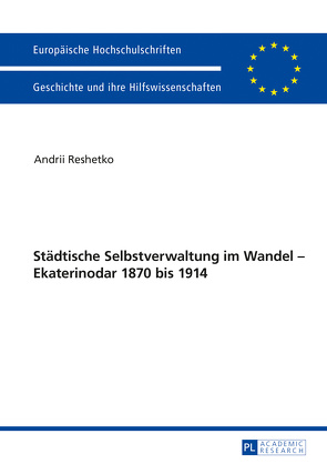 Städtische Selbstverwaltung im Wandel – Ekaterinodar 1870 bis 1914 von Reshetko,  Andrii