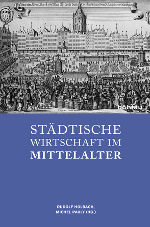 Städtische Wirtschaft im Mittelalter von Bocchi,  Francesca, Czaja,  Roman, Fray,  Jean-Luc, Henn,  Volker, Holbach,  Rudolf, Opll,  Ferdinand, Pauly,  Michel, Schulz,  Knut, Smurra,  Rosa, Uhrmacher,  Martin