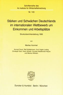 Stärken und Schwächen Deutschlands im internationalen Wettbewerb um Einkommen und Arbeitsplätze. von Faust,  Konrad, Hummel,  Marlies, Köddermann,  Ralf, Saul,  Christoph, Schedl,  Hans, Vogler-Ludwig,  Kurt, Waldkircher-Heyne,  Cornelia, Wilhelm,  Markus