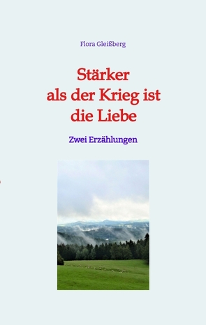 Stärker als der Krieg ist die Liebe von Gleißberg,  Flora